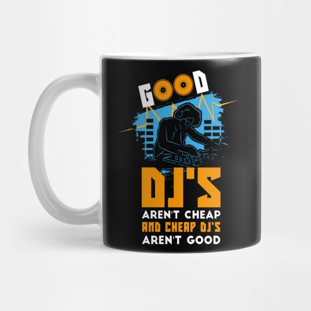 Good DJ arent Cheap and Cheap DJ Arent good by FunnyphskStore